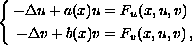 $$ \left\{ \eqalign{ 
   - \Delta u + a(x) u  &=  F_u(x,u,v) \cr
   - \Delta v + b(x) v  &=  F_v(x,u,v) \,,}
   \right. 
 $$