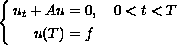 $$\left\{ \eqalign{
u_t+Au &= 0, \quad 0 less than t less than T \cr
u(T) &=f \cr}\right.
$$