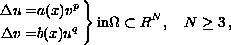 $$\left. \eqalign{
  \Delta u =& a(x) v^p \cr
  \Delta v =& b(x) u^q \cr} \right\}
  {\rm  in } \Omega \subset R^N,\quad N\ge 3\,,
$$