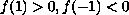 $f(1)$ positive, $f(-1)$ negative