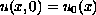 $u(x,0) =u_0 (x)$