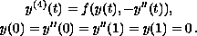 $$\displaylines{
        y^{(4)}(t) = f(y(t),-y''(t)),\cr
        y(0)=y''(0)=y''(1)=y(1)=0\,.
        }$$