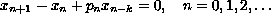 $$  x_{n+1}-x_n+p_nx_{n-k}=0, 
 \quad n=0,1,2,\dots   $$