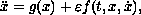 $$  \ddot{x} = g(x)+\varepsilon f(t,x,\dot x), $$