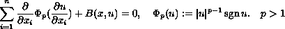 $$
 \sum_{i=1}^{n}{\partial \over \partial x_i}
 \Phi_{p}({\partial u \over \partial x_i})+B(x,u)=0, \quad
 \Phi_p(u):=|u|^{p-1}\mathop{\rm sgn} u. \quad p greater than 1
 $$