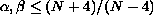 $\alpha,\beta\leq (N+4)/(N-4)$