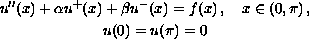 $$\displaylines{
 u''(x)+\alpha u^+(x)+\beta u^-(x)=f(x)\,,\quad x\in (0,\pi)\,,\cr
 u(0)=u(\pi)=0 }
 $$