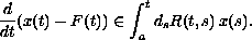 $$
 \frac{d}{dt} (x(t) - F(t)) \in  \int_a^t {d_s R(t,s)\,x(s)}. 
 $$