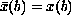 $\bar x(b) = x(b)$