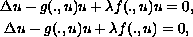 $$\displaylines{
   \Delta u-g(.,u)u+\lambda f(.,u)u=0, \cr
   \Delta u-g(.,u)u+\lambda f(.,u)=0,
  }$$