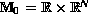 $\mathbb{M}_0=\mathbb{R}\times\mathbb{R}^N$