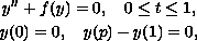 $$\displaylines{
 y'' + f(y)=0,\quad 0 \leq t \leq 1,\cr
 y(0) =0,\quad  y(p) - y(1) = 0,
 }$$