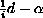 $\frac 1i d-\alpha$