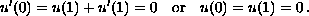 $$
 u'(0) = u(1)+  u'(1)=0\quad\hbox{or}\quad u(0)=u(1)=0\,.
 $$