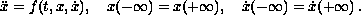 $$
 \ddot{x}=f(t,x,\dot{x}), \quad x(-\infty )=x(+\infty ), \quad
 \dot{x}(-\infty) = \dot{x}(+\infty ) =0\,.
 $$