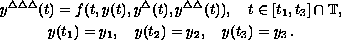 $$\displaylines{
    y^{\Delta\Delta\Delta}(t) = f(t, y(t), y^\Delta(t),
    y^{\Delta\Delta}(t)), \quad t \in [t_1, t_3] \cap \mathbb{T},\cr
    y(t_1) = y_1, \quad y(t_2) = y_2, \quad y(t_3) = y_3\,.
}$$