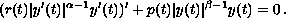 $$
 (r(t)|y'(t)|^{\alpha-1}y'(t))'+ p(t)|y(t)|^{\beta-1}y(t)=0 \,.
 $$