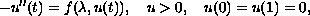 $$
 -u''(t) =  f(\lambda, u(t)), \quad u \mbox{greater than} 0,
  \quad u(0) = u(1) = 0,
 $$