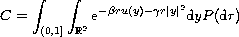 $\displaystyle C  =  \int_{(0,1]}\int_{\mathbb{R}^2}\hbox{e}^{-\beta ru(y)
 - \gamma r|y|^2}\hbox{d} yP(\hbox{d}r)$