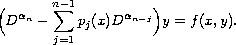 $$
 \Big(D^{\alpha_n} -\sum_{j = 1}^{n - 1}
 p_j(x)D^{\alpha_{n - j}}\Big)y = f(x,  y).
 $$