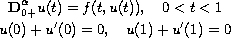 $$\displaylines{
 \hbox{\bf D}_{0+}^\alpha u(t)=f(t,u(t)),\quad 0 less than t less than 1\cr
 u(0)+u'(0)=0,\quad   u(1)+u'(1)=0
 }$$