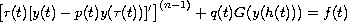 $$\displaylines{
   \big[r(t) [y(t)-p(t)y(\tau (t))]'\big]^{(n-1)} +
   q(t) G(y(h(t))) = f(t)
}$$