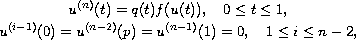 $$\displaylines{
 u^{(n)}(t)= q(t)f(u(t)), \quad 0 \leq t \leq 1, \cr
 u^{(i-1)}(0) = u^{(n-2)}(p) = u^{(n-1)}(1)=0, \quad
 1 \leq i \leq n-2,
 }$$