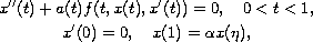 $$\displaylines{
 x''(t)+a(t)f(t,x(t),x'(t))=0,\quad 0 less than t less than 1,\cr
 x'(0)=0,\quad x(1)=\alpha x(\eta),
 }$$