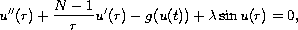 $$
 u''(r) + \frac{N-1}{r}u'(r) - g(u(t)) + \lambda \sin u(r) = 0,
 $$