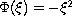 $\Phi(\xi)=-\xi^2$