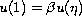 $ u(1)=\beta u(\eta)$