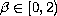 $\beta\in [0,2)$