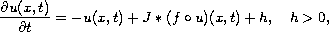 $$
 \frac{\partial u(x,t)}{\partial t}=-u(x,t)+ J*(f\circ u)(x,t)+ h,
 \quad h  > 0,
 $$