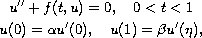 $$\displaylines{
 u''+f(t,u)= 0,\quad 0<t<1 \cr
 u(0)= \alpha u'(0),\quad u(1)=\beta u'(\eta ),
 }$$