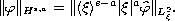 $$
 \| \varphi \|_{H^{s,a}}=\| \langle \xi \rangle^{s-a}
 |\xi|^a \widehat{\varphi} \|_{L_{\xi}^2}.
 $$