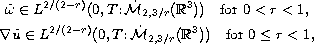 $$\displaylines{
 \tilde{\omega}\in L^{2/(2-r)}(0,T;\dot {\mathcal{M}}_{2,
 3/r}(\mathbb{R}^3))\quad \hbox{for }0<r<1,\cr
 \nabla \tilde{u}\in L^{2/(2-r)}(0,T;\dot {\mathcal{M}}_{2,
 3/r}(\mathbb{R}^3))\quad \hbox{for }0\leq r<1,
 }$$