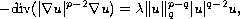 $$
 -\hbox{div}(|\nabla u|^{p-2}\nabla u )
  =\lambda \| u\|_q^{p-q}|u|^{q-2}u,
 $$