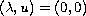 $(\lambda,u)=(0,0)$