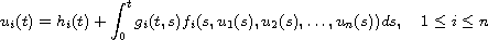 $$
 u_i(t)=h_i(t) + \int_{0}^{t}g_i(t,s)f_i(s,u_1(s),u_2(s),\dots,
 u_n(s))ds, \quad 1\leq i\leq n
 $$