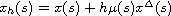 $x_h(s)=x(s)+h\mu(s)x^\Delta(s)$