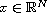 $x \in \mathbb{R}^N$