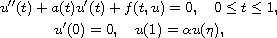 $$\displaylines{
 u''(t)+a(t)u'(t)+f(t,u)=0,\quad  0 \leq t \leq 1,   \cr
 u'(0)=0,\quad u(1)=\alpha u(\eta),
 }$$