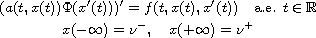 $$\displaylines{
 (a(t,x(t))\Phi(x'(t)))' =  f(t,x(t),x'(t)) \quad \hbox{a.e. }t\in \mathbb{R}\cr
 x(-\infty)=\nu^- ,\quad  x(+\infty)= \nu^+ 
 }$$