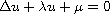 $\Delta u + \lambda u + \mu = 0$