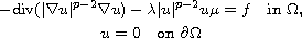 $$\displaylines{
 -\hbox{div} (|\nabla u|^{p-2}\nabla u)-\lambda |u|^{p-2}u\mu=f \quad
 \hbox{in }\Omega,\cr
 u=0\quad\hbox{on }\partial\Omega
 }$$