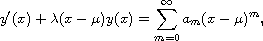 $$
 y'(x) + \lambda (x-\mu) y(x) = \sum_{m=0}^\infty a_m (x-\mu)^m,
 $$