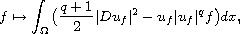 $$
 f\mapsto\int_\Omega \big(\frac{q+1}{2} |Du_f|^2-u_f|u_f|^q f\big) dx,
 $$