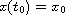 $x(t_0) = x_0$