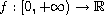 $ f: [0,+\infty) \to \mathbb{R} $