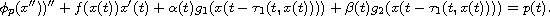 $$
 \phi_p(x''))''+f(x(t))x'(t)+\alpha(t)g_1(x(t-\tau_1(t,x(t))))
 +\beta(t)g_2(x(t-\tau_1(t,x(t))))=p(t).
 $$